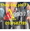 Thép ống phi 73x7.01mm( dày 7.01mmlyli)ASTM A106/API5L/A53/X52/SCH40/SCH80